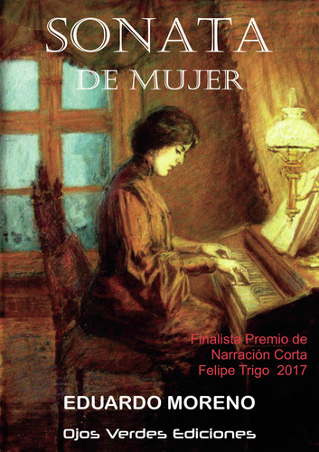 Sonata De Mujer, De Moreno , Eduardo.., Vol. 1.0. Editorial Ojos Verdes Ediciones, Tapa Blanda, Edición 1.0 En Español, 2032