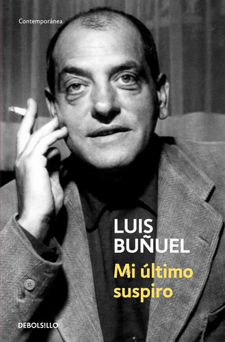 Mi último suspiro, de Buñuel, Luis. Serie Contemporánea Editorial Debolsillo, tapa blanda en español, 2012