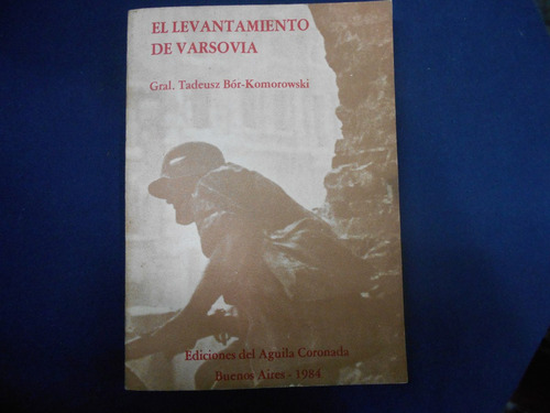El Levantamiento De Varsovia - Gral. Tadeusz Bor-komorowski