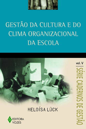 Gestão da cultura e do clima organizacional da escola Vol. V, de Lück, Heloísa. Editora Vozes Ltda., capa mole em português, 2011
