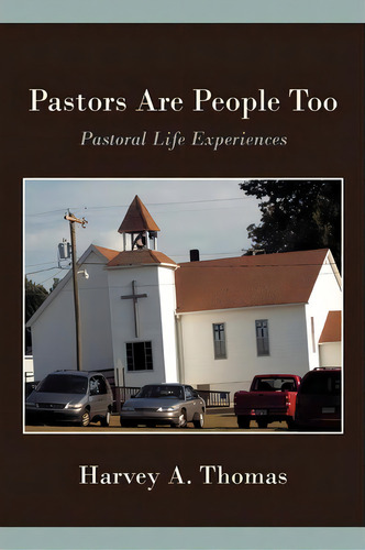 Pastors Are People Too : Pastoral Life Experiences., De Thomas Harvey Thomas. Editorial Iuniverse, Tapa Blanda En Inglés