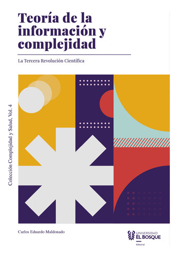 Teoría De La Información Y Complejidad: La Tercera Revolución Científica, De Carlos Eduardo Maldonado. Editorial Universidad El Bosque, Tapa Blanda, Edición 2020 En Español