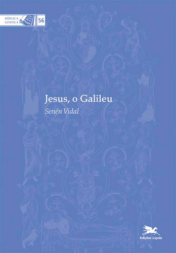 Jesus, O Galileu. Coleção Bíblica Loyola. Vidal, Senén.  - Edições Loyola