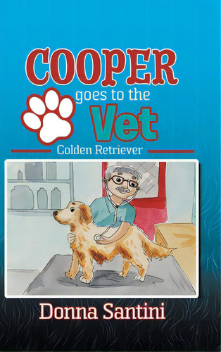 Cooper Goes To The Vet: Golden Retriever, De Santini, Donna. Editorial Firefly Books Ltd, Tapa Dura En Inglés