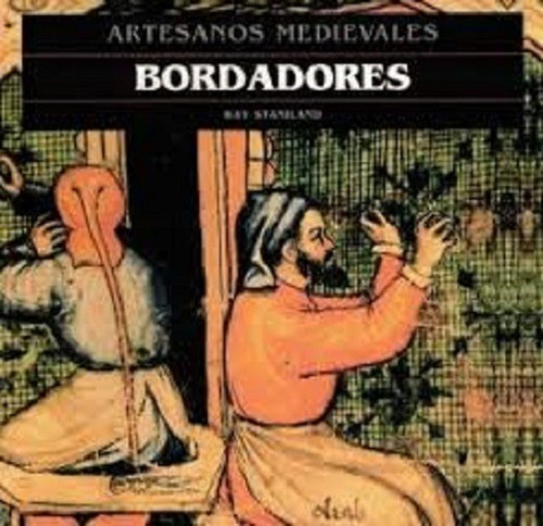 Bordadores Artesanos Medievales, De Kay Staniland. Editorial Akal En Español