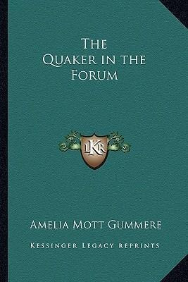Imagen 1 de 4 de The Quaker In The Forum - Amelia Mott Gummere