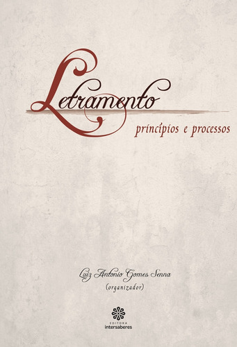 Letramento: princípios e processos, de  Senna, Luiz Antonio Gomes. Editora Intersaberes Ltda., capa mole em português, 2012