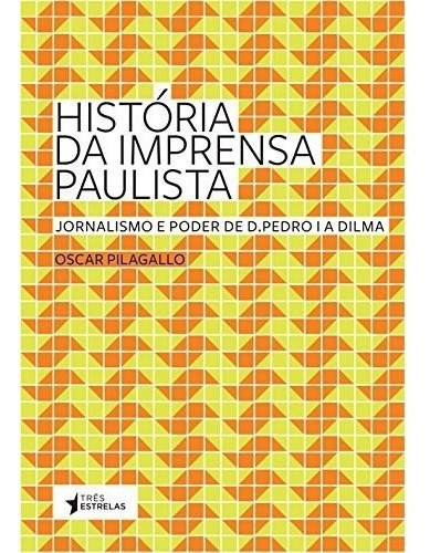 Livro História Da Imprensa Paulista, De Oscar Pilagallo. Editora Tres Estrelas Em Português