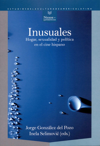 Inusuales. Hogar, Sexualidad Y Política En El Cine Hispano