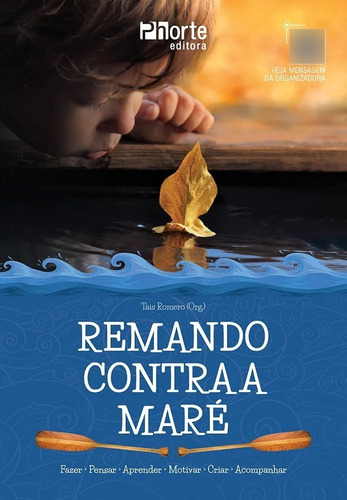 Livro: Remando Contra A Maré - Fazer, Pensar, Aprender, Motivar, Criar E Acompanhar - Taís Romero, De Taís Romero., Vol. 1. Editora Phorte, Capa Mole Em Português, 2023