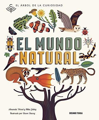 El Mundo Natural, De Amanda Wood Mike Jolley Owen Davey. Editorial Oceano Travesia, Tapa Dura En Español, 2017