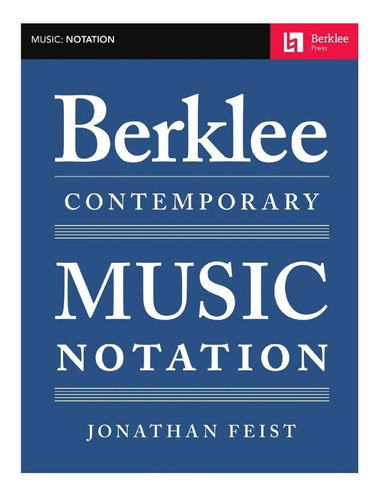Berklee Contemporary Music Notation.: Berklee Contemporary Music Notation., De Jonathan Feist. Serie Berklee Guide Editorial Berklee Press, Tapa Blanda, Edición Primera Edición En Inglés, 2017