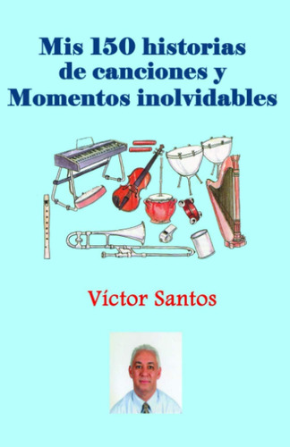 Libro: Mis 150 Historias De Canciones Y Momentos Inolvidable