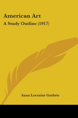 Libro American Art: A Study Outline (1917) - Guthrie, Ann...