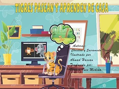 Tigres Pasean Y Aprenden De Casa - Tirado,..., De Tirado, Christ. Editorial Independently Published En Español