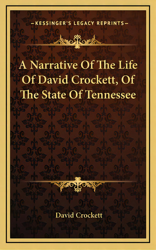 A Narrative Of The Life Of David Crockett, Of The State Of Tennessee, De Crockett, David. Editorial Kessinger Pub Llc, Tapa Dura En Inglés