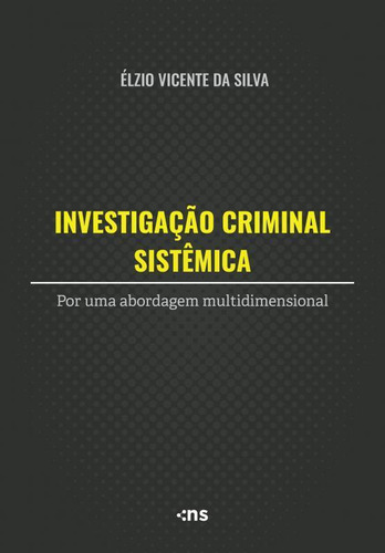 Investigação Criminal Sistêmica: Abordagem Multidimensional