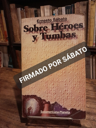 Ernesto Sábato. Firmado. Sobre Héroes Y Tumbas Certificado. 