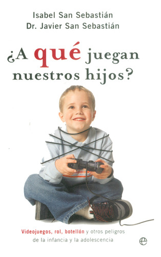 A Qué Juegan Nuestros Hijos?, De Isabel San Sebastián, Javier San Sebastián. Editorial Elibros, Tapa Blanda, Edición 2004 En Español