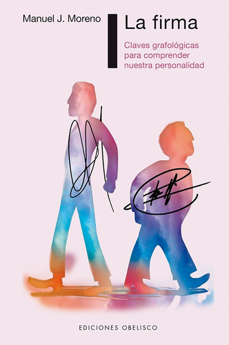 LA FIRMA: Claves grafológicas para comprender nuestra personalidad, de Moreno, Manuel J.. Editorial Ediciones Obelisco, tapa blanda en español, 2017
