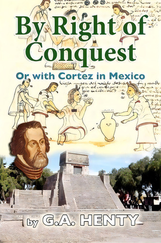 By Right Of Conquest, De G A Henty. Editorial Createspace Independent Publishing Platform, Tapa Blanda En Inglés