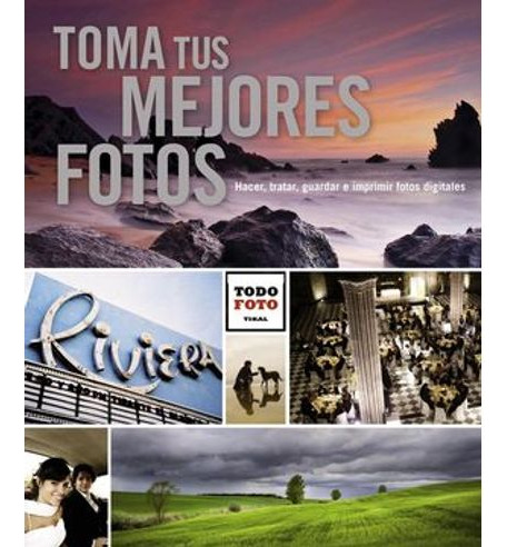 Libro Toma Tus Mejores Fotos - Toma Tus Mejores Fotos