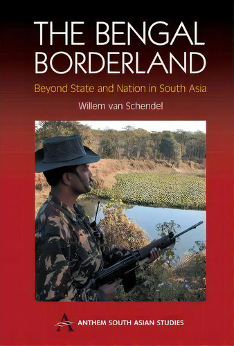 The Bengal Borderland, De Willem Van Schendel. Editorial Anthem Press, Tapa Dura En Inglés