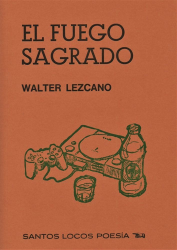 EL FUEGO SAGRADO, de Walter Lezcano. Editorial Santos Locos, tapa blanda en español, 2023