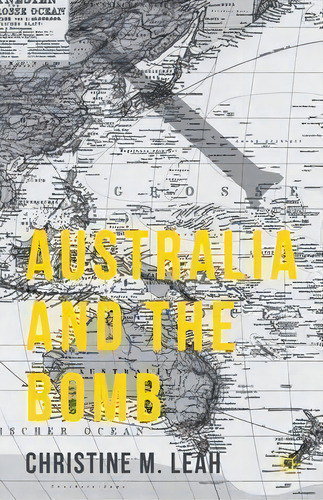 Australia And The Bomb, De Christine M. Leah. Editorial Palgrave Macmillan, Tapa Dura En Inglés