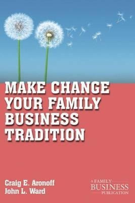 Make Change Your Family Business Tradition - Craig E. Aro...