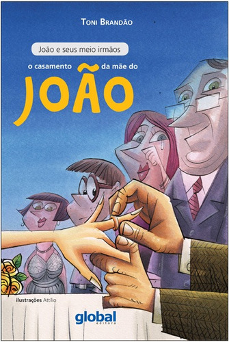 O casamento da mãe do João, de Brandão, Toni. Série Toni Brandão Editora Grupo Editorial Global, capa mole em português, 2015