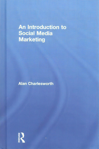 An Introduction To Social Media Marketing, De Alan Charlesworth. Editorial Taylor Francis Ltd, Tapa Dura En Inglés