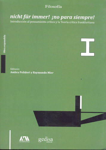 Nicht Für Immer! ¡No Para Siempre!: Introducción al pensamiento crítico y la teoría crítica Frankfurtiana, de Polidori, Ambra. Serie Cla- de-ma Editorial Gedisa en español, 2017