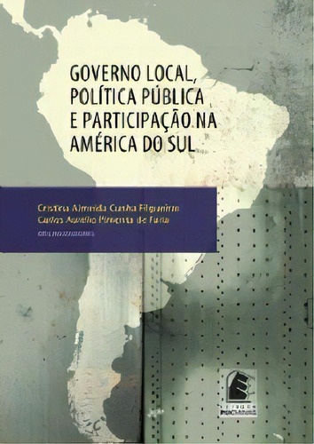 Governo Local, Politica Publica E Participacao Na America Do Sul, De Faria. Editora Editora Puc Minas, Capa Mole, Edição 1 Em Português, 2009