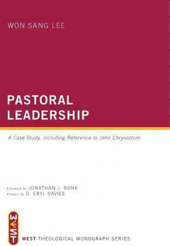 Pastoral Leadership: A Case Study, Including Reference To John Chrysostom, De Won Sang Lee. West Theological Monograph Series, Vol. 1. Editorial Wipf Stock Publishers, Tapa Blanda En Inglés