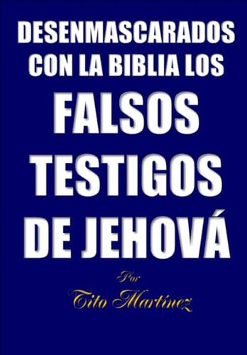 Desenmascarados Con La Biblia Los Falsos Testigos De Jehova