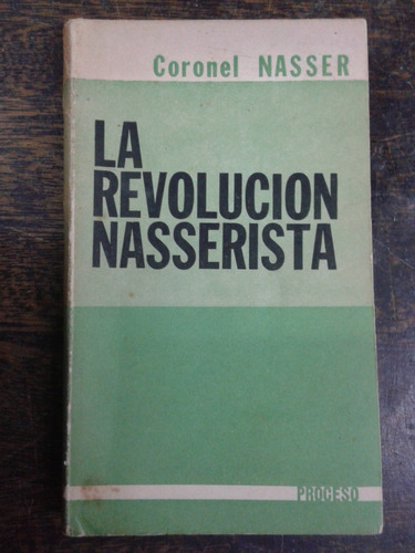 La Revolucion Nasserista * Coronel Gamal Nasser *