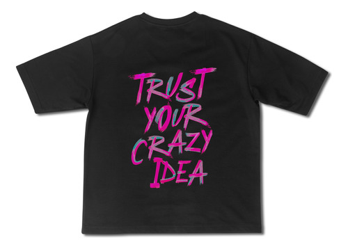 Remera Oversize Trust Your Crazy Idea Exclusive