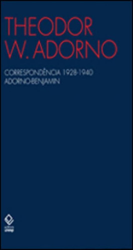 Correspondência 1928-1940 Adorno-benjamin, De Adorno, Theodor W.. Editora Unesp, Capa Mole, Edição 1ª Edição - 2012 Em Português
