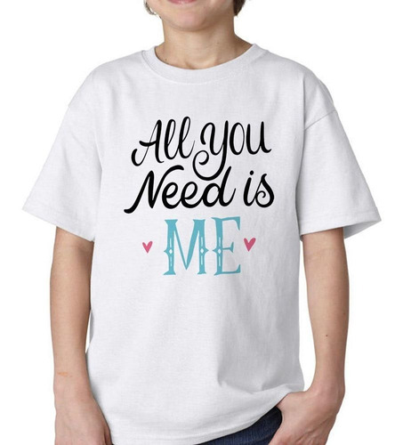Remera De Niño Frase All You Need Is Me