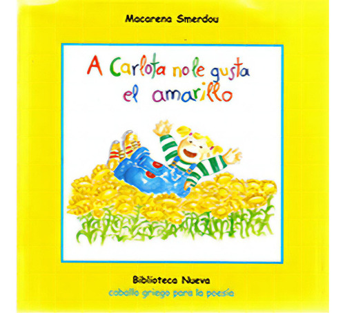 A Carlota No Le Gusta El Amarillo: A Carlota No Le Gusta El Amarillo, De Macarena Smerdou. Serie 8497423977, Vol. 1. Editorial Distrididactika, Tapa Blanda, Edición 2005 En Español, 2005