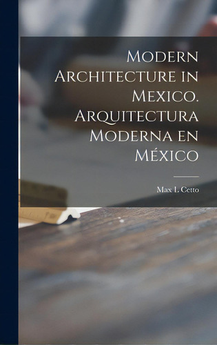 Modern Architecture In Mexico. Arquitectura Moderna En Mãâ©xico, De Cetto, Max L.., Vol. 1. Editorial Hassell Street Pr, Tapa Dura En Inglés