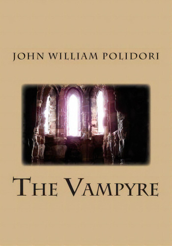 The Vampyre, De John Polidori. Editorial Createspace Independent Publishing Platform, Tapa Blanda En Inglés