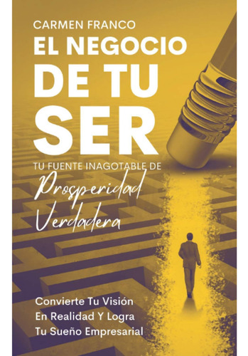 Libro: El Negocio De Tu Ser: Tu Fuente Inagotable De Prosper