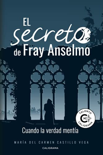 El Secreto De Fray Anselmo: Cuando La Verdad Mentia