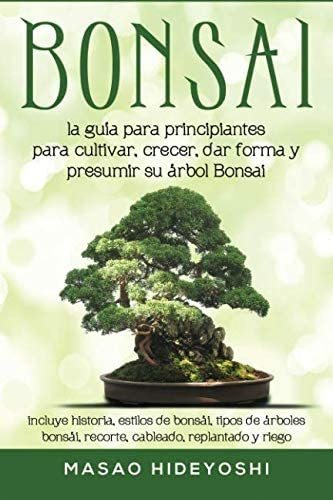 Libro: Bonsai: La Guía Para Principiantes Para Cultivar, Cre