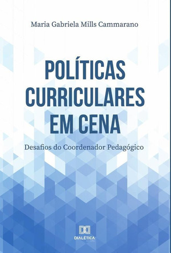 Políticas Curriculares Em Cena, De Maria Gabriela Mills Cammarano. Editorial Dialética, Tapa Blanda En Portugués, 2022