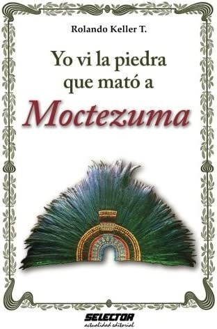 Libro: Yo Vi Piedra Que Mató A Moctezuma (spanish Edition)