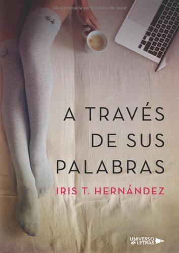 A Través De Sus Palabras, De Iris T. Hernandez. Editorial Universo De Letras, Tapa Blanda, Edición 1 En Español