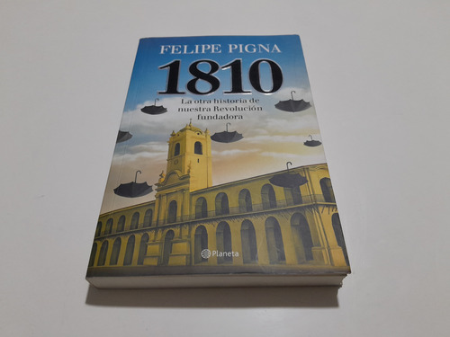 1810 Felipe Pigna Ed Planeta. Usado En Excelente Estado